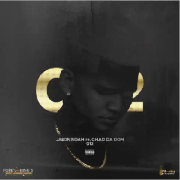 Jason Noah - ( 012 Ft. Chad Da Don)